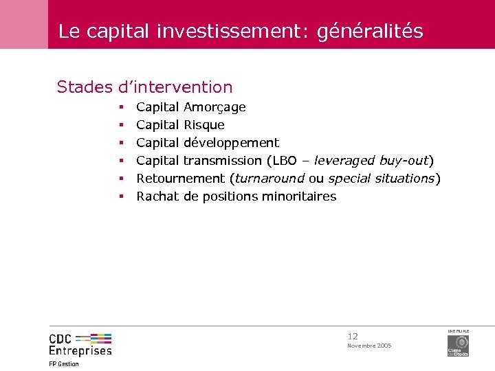 Le capital investissement: généralités Stades d’intervention § § § Capital Amorçage Capital Risque Capital