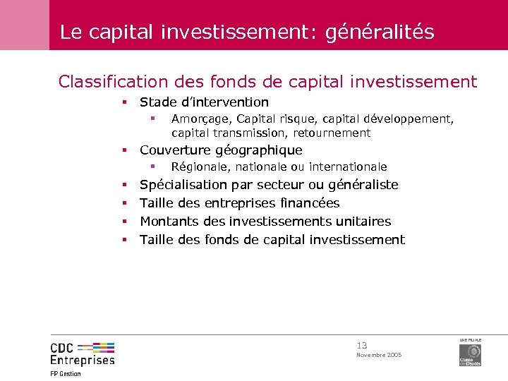 Le capital investissement: généralités Classification des fonds de capital investissement § Stade d’intervention §