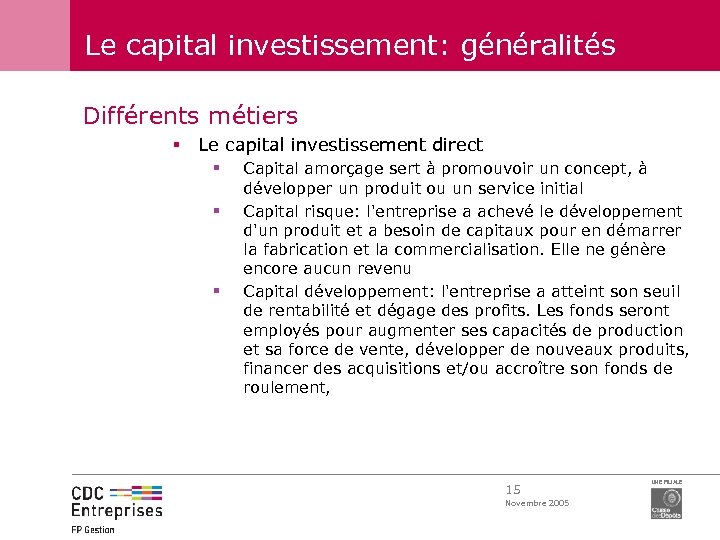 Le capital investissement: généralités Différents métiers § Le capital investissement direct § § §