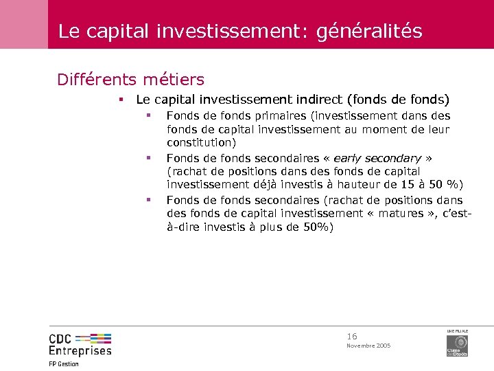 Le capital investissement: généralités Différents métiers § Le capital investissement indirect (fonds de fonds)