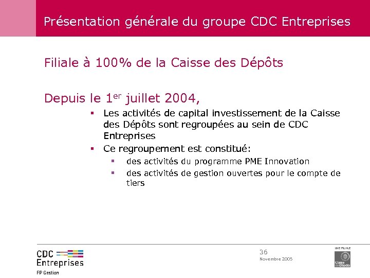 Présentation générale du groupe CDC Entreprises Filiale à 100% de la Caisse des Dépôts