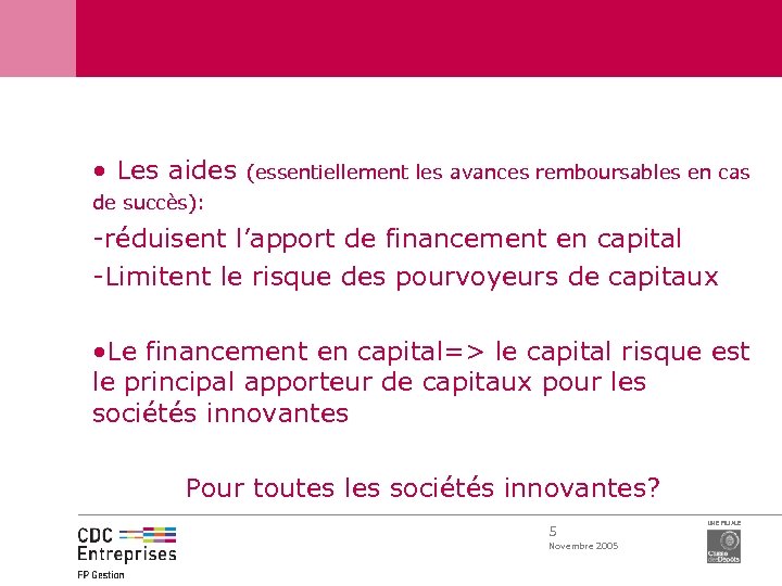  • Les aides (essentiellement les avances remboursables en cas de succès): -réduisent l’apport