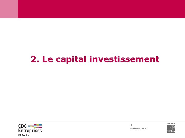 2. Le capital investissement 8 Novembre 2005 UNE FILIALE 