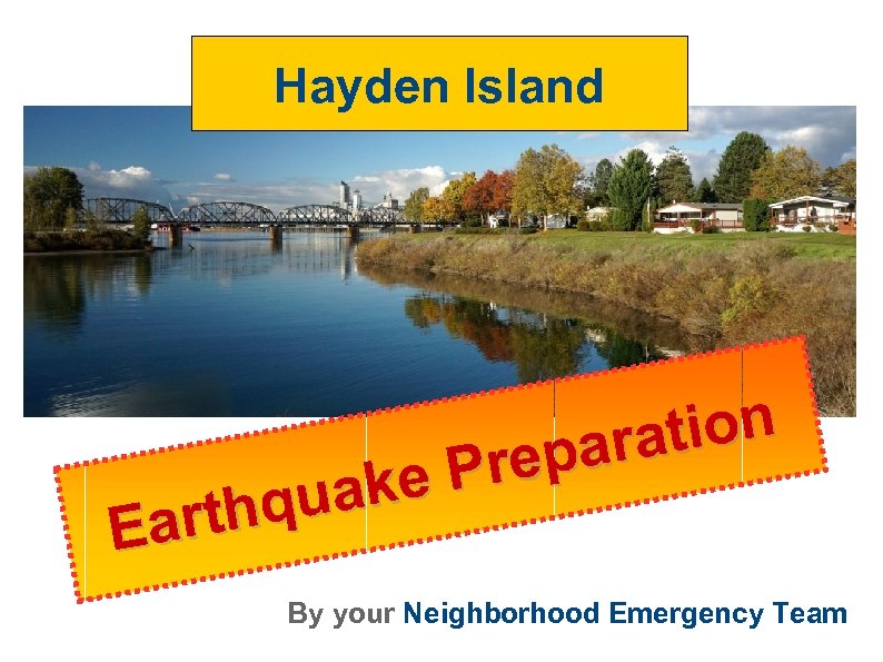 Hayden Island ake hqu Eart tion ara rep P By your Neighborhood Emergency Team