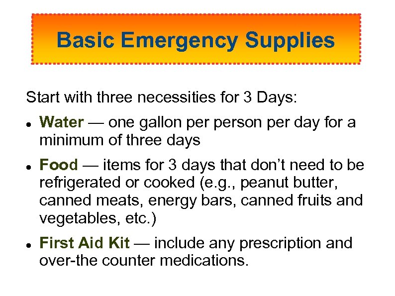 Basic Emergency Supplies Start with three necessities for 3 Days: Water — one gallon