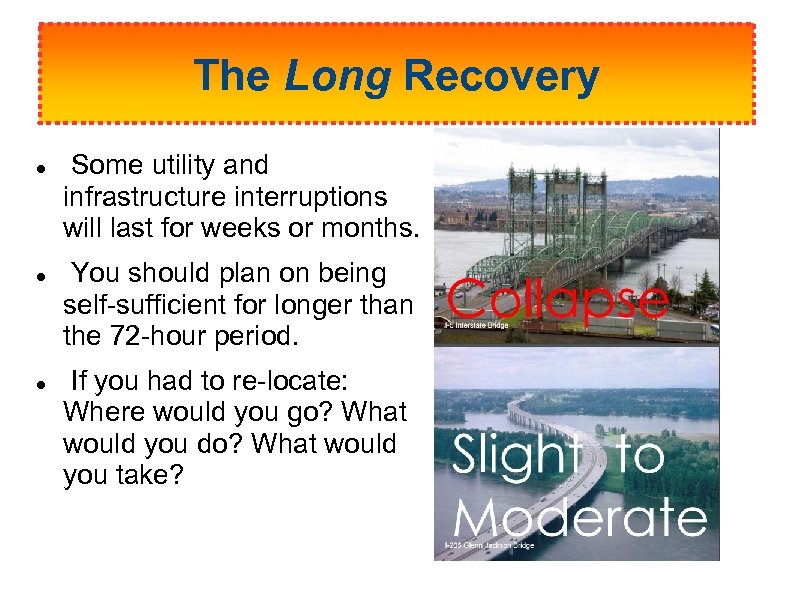 The Long Recovery Some utility and infrastructure interruptions will last for weeks or months.