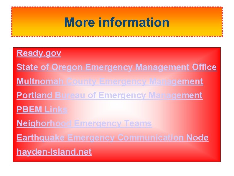 More information Ready. gov State of Oregon Emergency Management Office Multnomah County Emergency Management