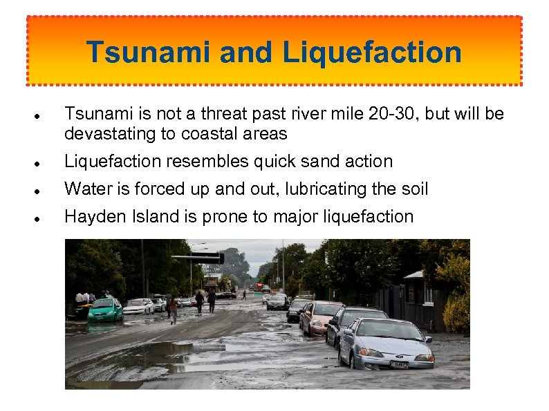 Tsunami and Liquefaction Tsunami is not a threat past river mile 20 -30, but