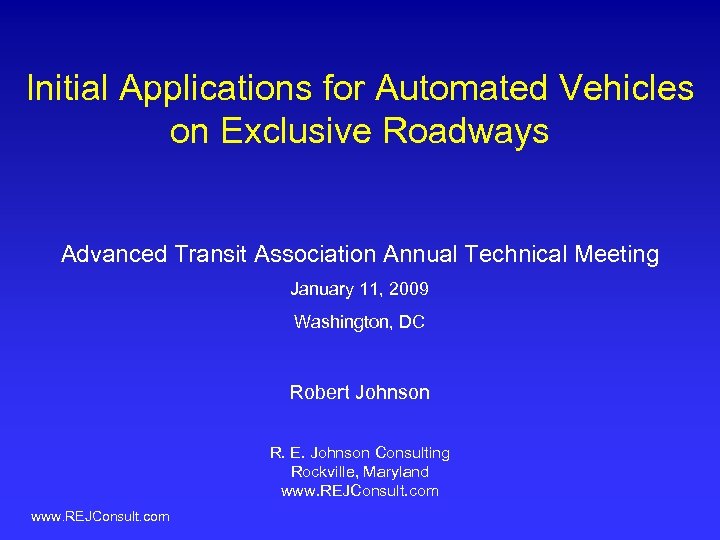 Initial Applications for Automated Vehicles on Exclusive Roadways Advanced Transit Association Annual Technical Meeting