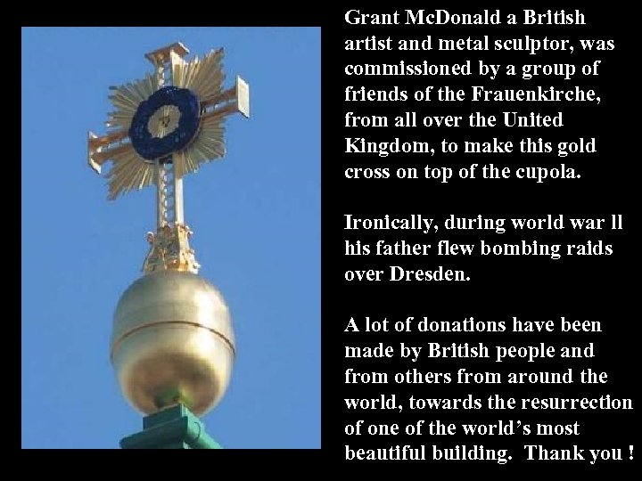 Grant Mc. Donald a British artist and metal sculptor, was commissioned by a group