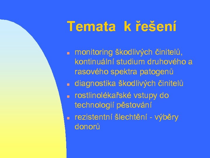 Temata k řešení n n monitoring škodlivých činitelů, kontinuální studium druhového a rasového spektra