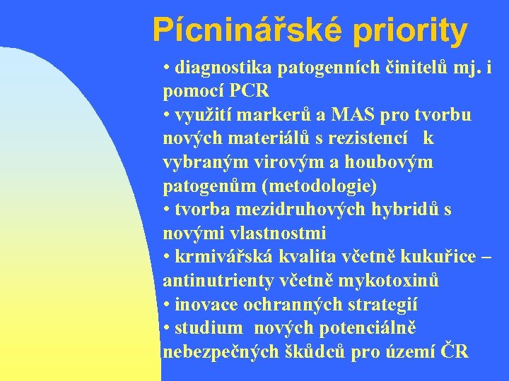 Pícninářské priority • diagnostika patogenních činitelů mj. i pomocí PCR • využití markerů a
