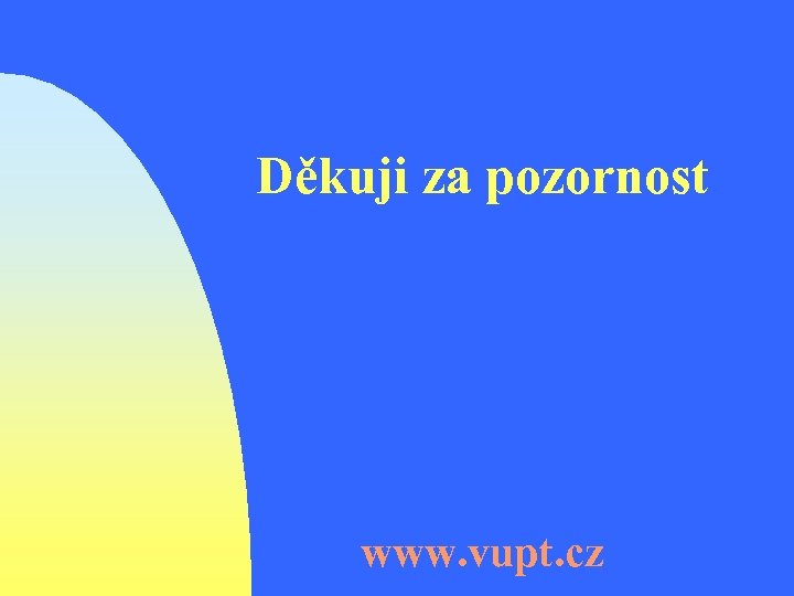 Děkuji za pozornost www. vupt. cz 