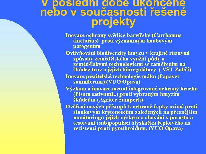 V poslední době ukončené nebo v současnosti řešené projekty Inovace ochrany světlice barvířské (Carthamus
