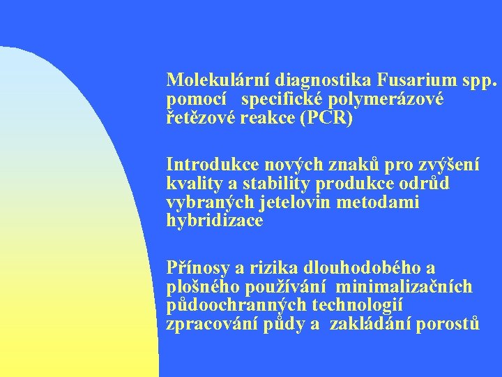  Molekulární diagnostika Fusarium spp. pomocí specifické polymerázové řetězové reakce (PCR) Introdukce nových znaků