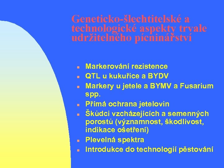 Geneticko-šlechtitelské a technologické aspekty trvale udržitelného pícninářství n n n n Markerování rezistence QTL