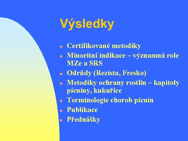 Výsledky n n n n Certifikované metodiky Minoritní indikace – významná role MZe a