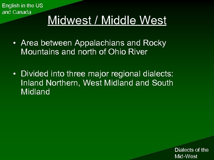English in the US and Canada Midwest / Middle West • Area between Appalachians