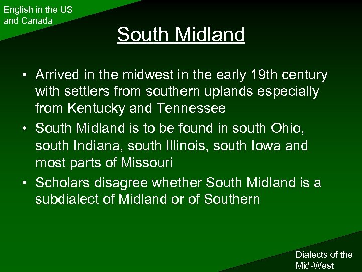 English in the US and Canada South Midland • Arrived in the midwest in