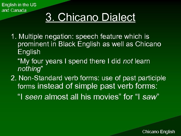 English in the US and Canada 3. Chicano Dialect 1. Multiple negation: speech feature