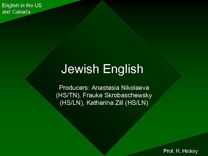 English in the US and Canada Jewish English Producers: Anastasia Nikolaeva (HS/TN), Frauke Skrobaschewsky