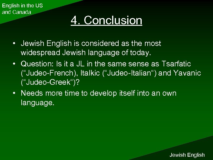 English in the US and Canada 4. Conclusion • Jewish English is considered as