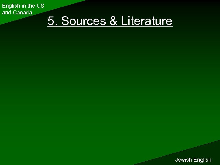 English in the US and Canada 5. Sources & Literature Jewish English 