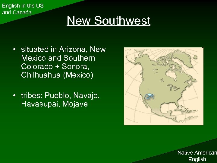 English in the US and Canada New Southwest • situated in Arizona, New Mexico