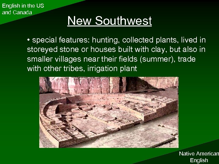 English in the US and Canada New Southwest • special features: hunting, collected plants,