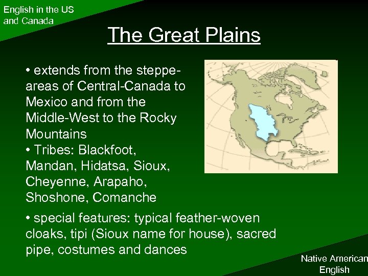 English in the US and Canada The Great Plains • extends from the steppeareas