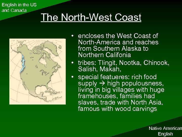 English in the US and Canada The North-West Coast • encloses the West Coast