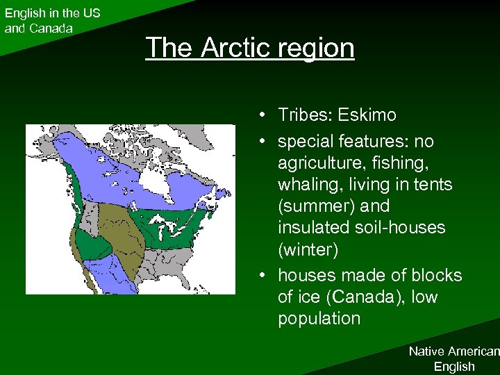 English in the US and Canada The Arctic region • Tribes: Eskimo • special