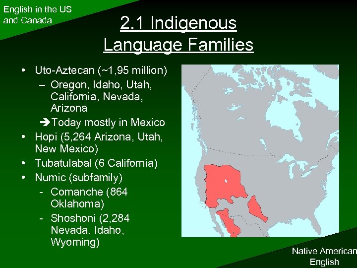 English in the US and Canada 2. 1 Indigenous Language Families • Uto-Aztecan (~1,