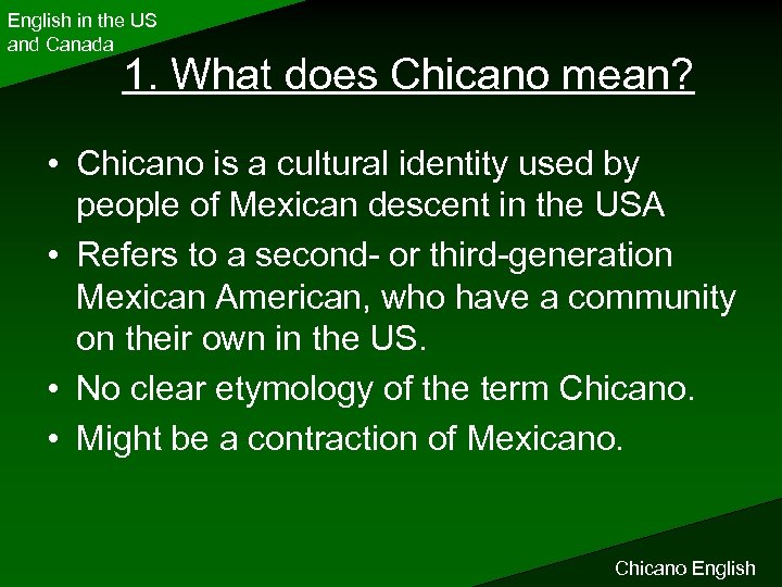 English in the US and Canada 1. What does Chicano mean? • Chicano is