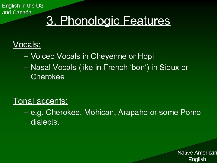 English in the US and Canada 3. Phonologic Features Vocals: – Voiced Vocals in