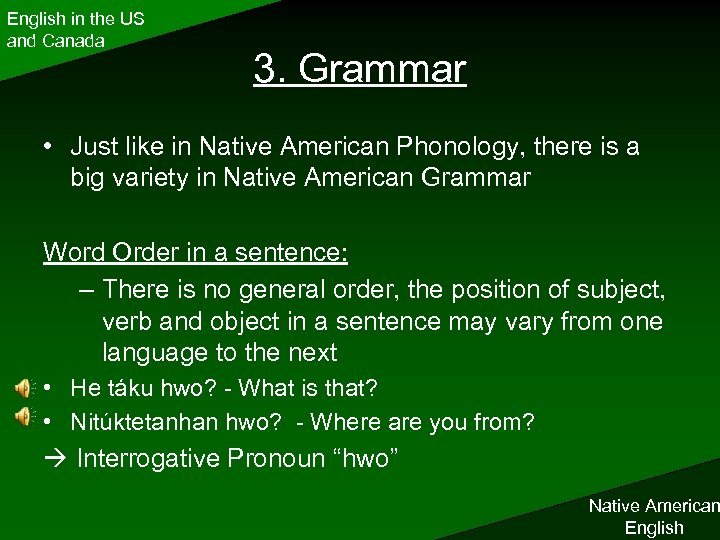 English in the US and Canada 3. Grammar • Just like in Native American