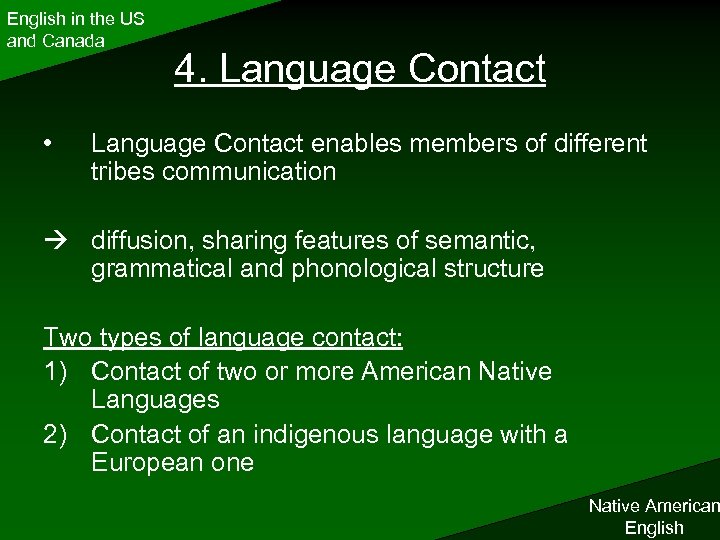 English in the US and Canada • 4. Language Contact enables members of different