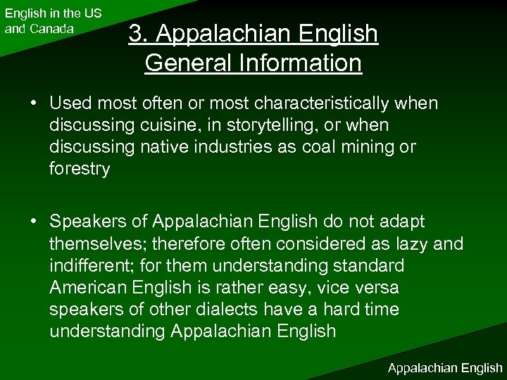 English in the US and Canada 3. Appalachian English General Information • Used most