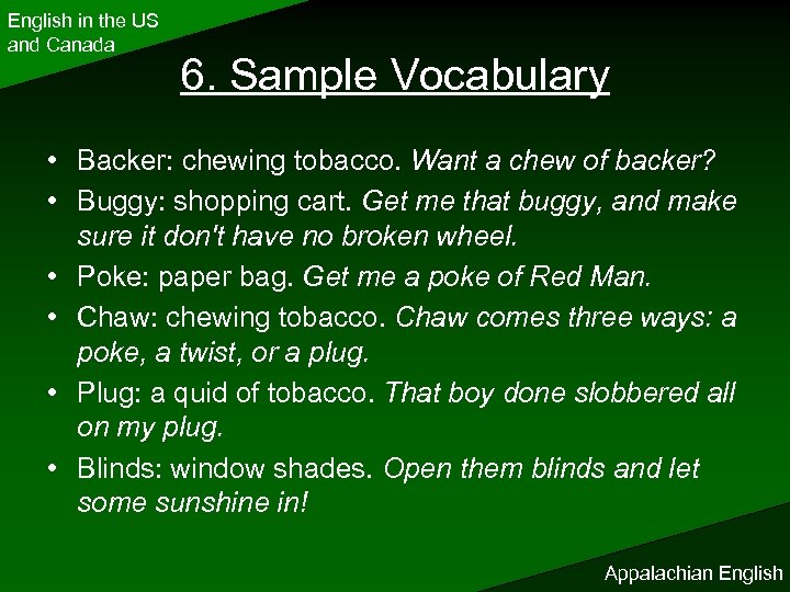 English in the US and Canada 6. Sample Vocabulary • Backer: chewing tobacco. Want