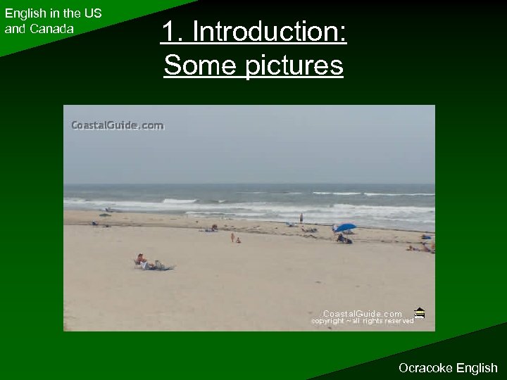 English in the US and Canada 1. Introduction: Some pictures Ocracoke English 