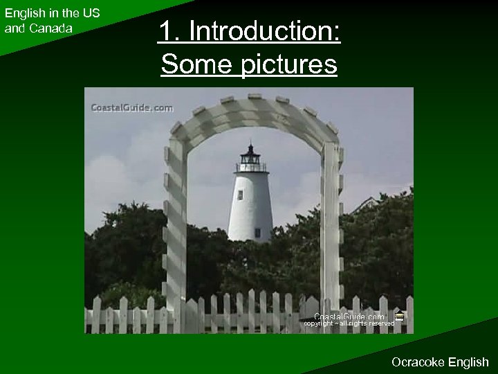 English in the US and Canada 1. Introduction: Some pictures Ocracoke English 