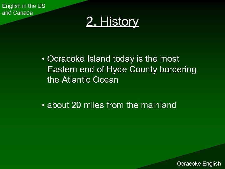 English in the US and Canada 2. History • Ocracoke Island today is the