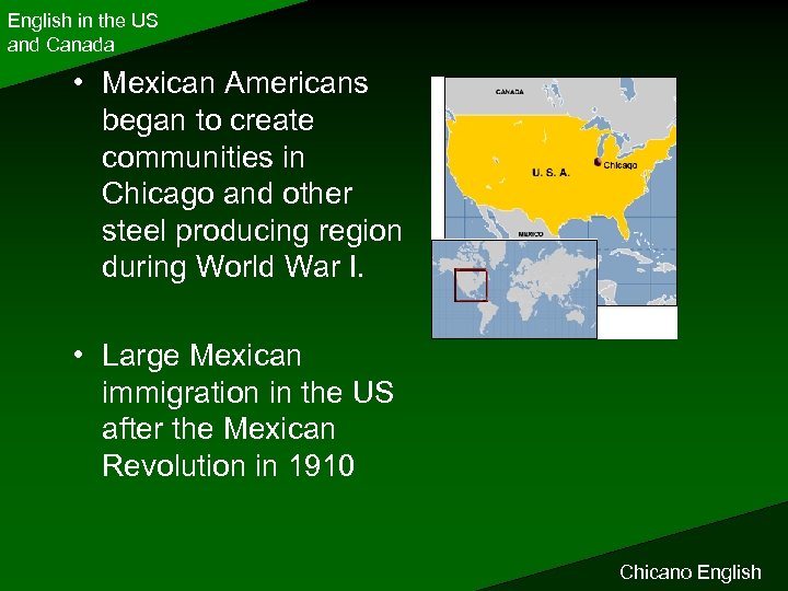 English in the US and Canada • Mexican Americans began to create communities in