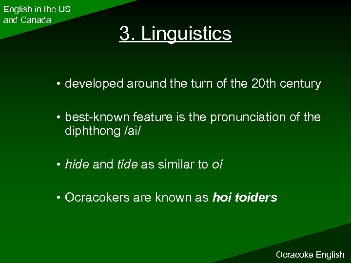 English in the US and Canada 3. Linguistics • developed around the turn of