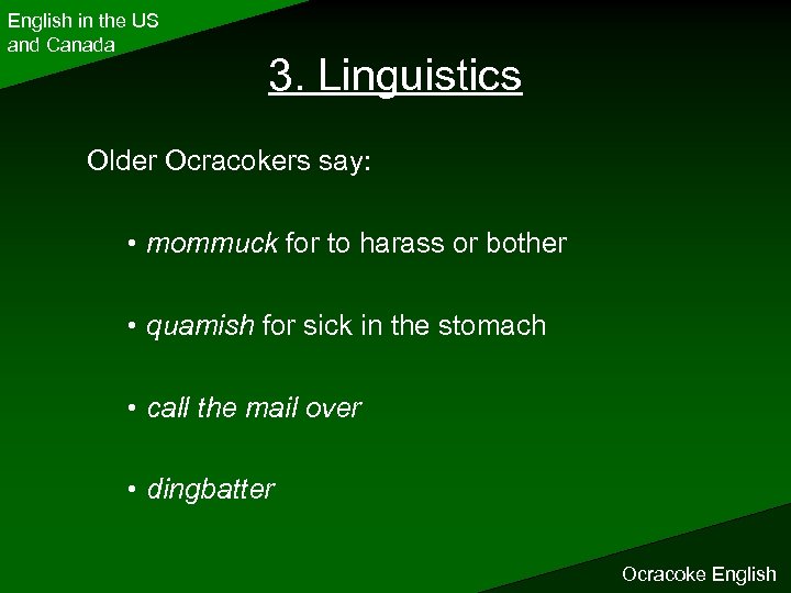 English in the US and Canada 3. Linguistics Older Ocracokers say: • mommuck for