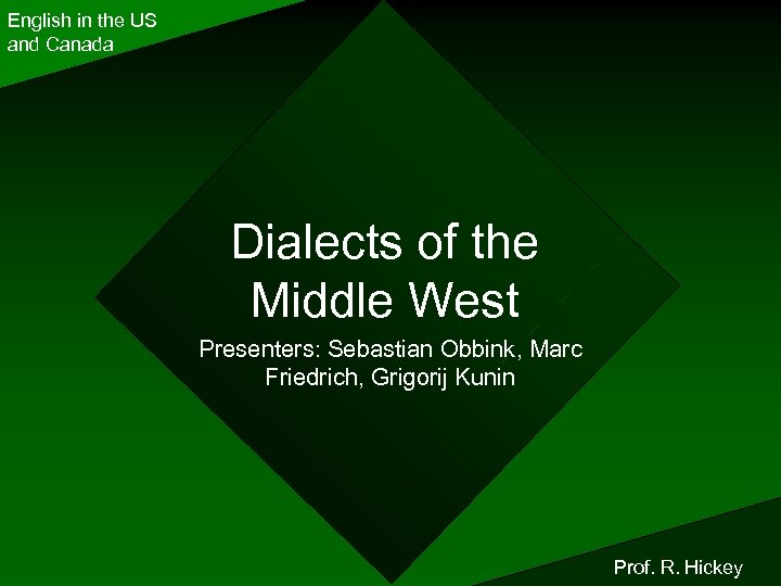 English in the US and Canada Dialects of the Middle West Presenters: Sebastian Obbink,