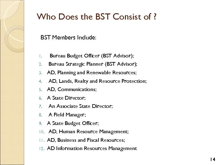 Who Does the BST Consist of ? BST Members Include: 1. Bureau Budget Officer