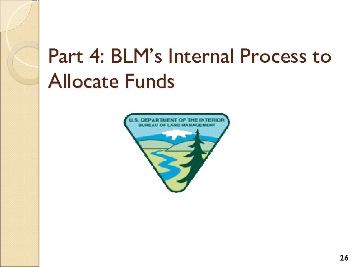 Part 4: BLM’s Internal Process to Allocate Funds 26 