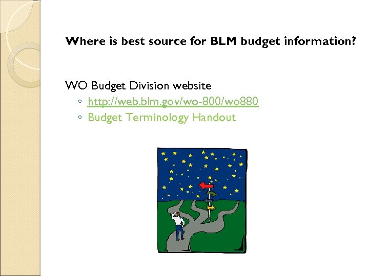 Where is best source for BLM budget information? WO Budget Division website ◦ http:
