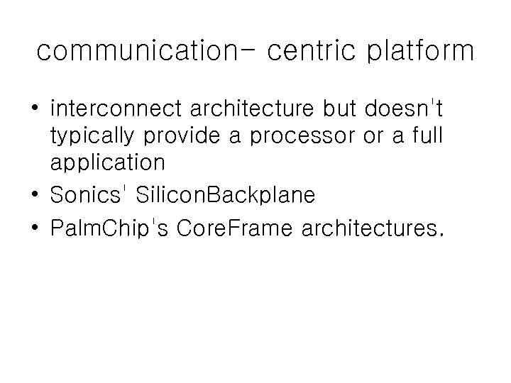 communication- centric platform • interconnect architecture but doesn't typically provide a processor or a